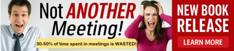 The book every company needs - "Not ANOTHER MEETING!". Stop wasting time and click here NOW!